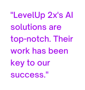 LevelUp 2x s AI solutions are top notch Their work has been key to our success